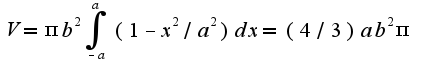 $V=\pi b^2\int_{-a}^{a}(1-x^2/a^2)dx=(4/3)ab^2\pi$
