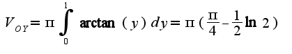 $V_{OY}=\pi\int_{0}^{1}\arctan(y)dy=\pi(\frac{\pi}{4}-\frac{1}{2}\ln 2)$