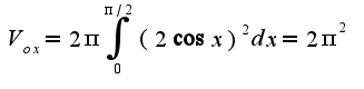 $V_{ox}=2\pi\int_{0}^{\pi/2}(2\cos x)^2dx=2\pi^2$