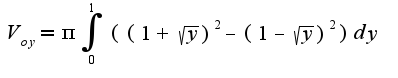 $V_{oy}=\pi\int_{0}^{1}((1+\sqrt{y})^2-(1-\sqrt{y})^2)dy$