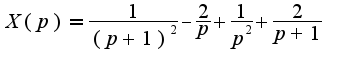 $X(p)=\frac{1}{(p+1)^2}-\frac{2}{p}+\frac{1}{p^2}+\frac{2}{p+1}$