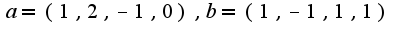 $a=(1,2,-1,0),b=(1,-1,1,1)$