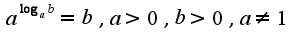 $a^{\log_{a}b}=b,a>0,b>0,a\neq 1$