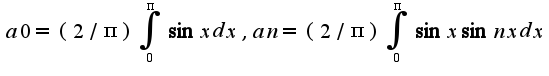 $a0=(2/\pi)\int_{0}^{\pi}\sin xdx,an=(2/\pi)\int_{0}^{\pi}\sin x\sin nxdx$