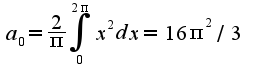 $a_{0}=\frac{2}{\pi}\int_{0}^{2\pi}x^2dx=16\pi^2/3$