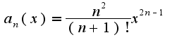 $a_{n}(x)=\frac{n^2}{(n+1)!}x^{2n-1}$