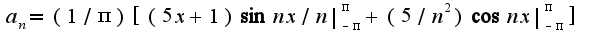 $a_{n}=(1/\pi)[(5x+1)\sin nx/n|_{-\pi}^{\pi}+(5/n^2)\cos nx|_{-\pi}^{\pi}]$
