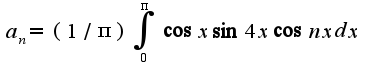 $a_{n}=(1/\pi)\int_{0}^{\pi}\cos x\sin 4x\cos nxdx$