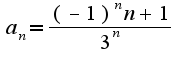$a_{n}=\frac{(-1)^{n}n+1}{3^{n}}$