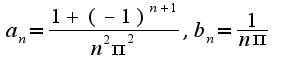 $a_{n}=\frac{1+(-1)^{n+1}}{n^2\pi^2},b_{n}=\frac{1}{n\pi}$