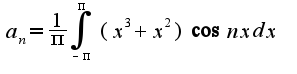 $a_{n}=\frac{1}{\pi}\int_{-\pi}^{\pi}(x^3+x^2)\cos  nx dx$