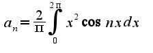 $a_{n}=\frac{2}{\pi}\int_{0}^{2\pi}x^2\cos nx dx$