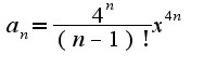 $a_{n}=\frac{4^{n}}{(n-1)!}x^{4n}$