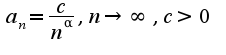 $a_{n}=\frac{c}{n^{\alpha}},n\rightarrow \infty,c>0$