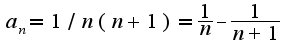 $a_{n}=1/n(n+1)=\frac{1}{n}-\frac{1}{n+1}$