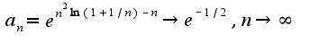 $a_{n}=e^{n^{2}\ln(1+1/n)-n}\rightarrow e^{-1/2},n\rightarrow \infty$