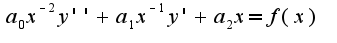 $a_0x^{-2}y'' + a_1x^{-1}y' + a_2x = f(x)$