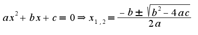 $ax^2+bx+c=0\Rightarrow x_{1,2}=\frac{-b\pm\sqrt{b^2-4ac}}{2a}$