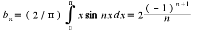 $b_{n}=(2/\pi)\int_{0}^{\pi}x\sin nxdx=2\frac{(-1)^{n+1}}{n}$