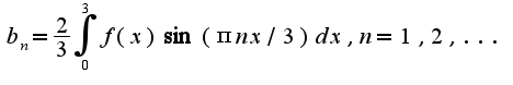 $b_{n}=\frac{2}{3}\int_{0}^{3}f(x)\sin (\pi nx/3)dx,n=1,2,...$