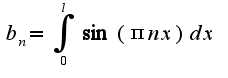 $b_{n}=\int_{0}^{l}\sin( \pi nx) dx$