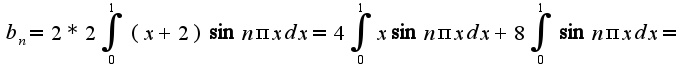 $b_{n}=2*2\int_{0}^{1}(x+2)\sin n\pi xdx=4\int_{0}^{1}x\sin n\pi xdx+8\int_{0}^{1}\sin n\pi xdx=$