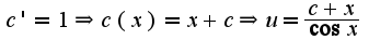 $c'=1\Rightarrow c(x)=x+c\Rightarrow u=\frac{c+x}{\cos x}$