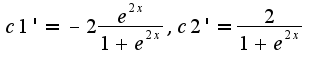 $c1'=-2\frac{e^{2x}}{1+e^{2x}},c2'=\frac{2}{1+e^{2x}}$