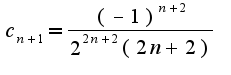 $c_{n+1}=\frac{(-1)^{n+2}}{2^{2n+2}(2n+2)}$