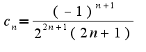 $c_{n}=\frac{(-1)^{n+1}}{2^{2n+1}(2n+1)}$