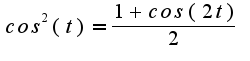 $cos^2(t)={\frac{1+cos(2t)}{2}}$