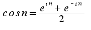 $cosn=\frac{e^{in}+e^{-in}}{2}$
