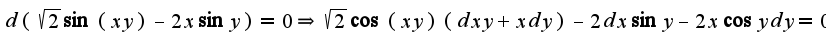 $d(\sqrt{2}\sin(xy)-2x\sin y)=0\Rightarrow \sqrt{2}\cos(xy)(dxy+xdy)-2dx\sin y-2x\cos ydy=0$