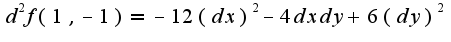 $d^{2}f(1,-1)=-12(dx)^2-4dxdy+6(dy)^2$