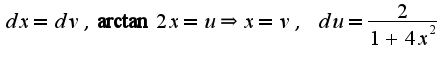 $dx=dv,\arctan2x=u\Rightarrow x=v,\;du=\frac{2}{1+4x^2}$