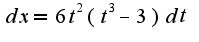 $dx = 6t^{2}(t^{3}-3)dt$