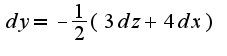 $dy=-\frac{1}{2}(3dz+4dx)$