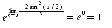 $e^{\lim_{x\rightarrow 0}\frac{-2\sin^2(x/2)}{x}}=e^{0}=1$