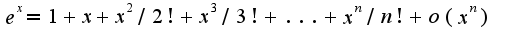 $e^{x}=1+x+x^2/2!+x^{3}/3!+...+x^{n}/n!+o(x^{n})$