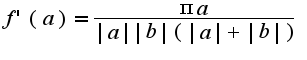 $f'(a)=\frac{\pi a}{|a||b|(|a|+|b|)}$