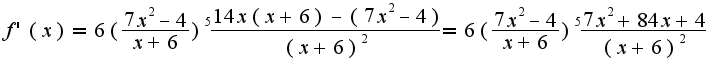 $f'(x)=6(\frac{7x^2-4}{x+6})^{5}\frac{14x(x+6)-(7x^2-4)}{(x+6)^2}=6(\frac{7x^2-4}{x+6})^{5}\frac{7x^2+84x+4}{(x+6)^2}$