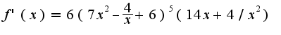 $f'(x)=6(7x^2-\frac{4}{x}+6)^{5}(14x+4/x^2)$