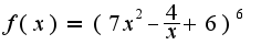 $f(x)=(7x^2-\frac{4}{x}+6)^{6}$