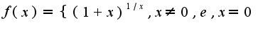 $f(x)=\{(1+x)^{1/x},x\neq 0,e,x=0$