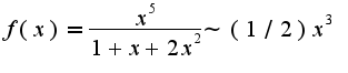 $f(x)=\frac{x^5}{1+x+2x^2}\sim (1/2)x^3$