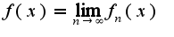 $f(x)=\lim_{n\rightarrow \infty}f_{n}(x)$