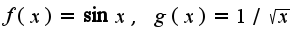 $f(x)=\sin x,\;g(x)=1/\sqrt{x}$