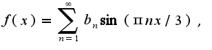 $f(x)=\sum_{n=1}^{\infty}b_{n}\sin (\pi nx/3),$