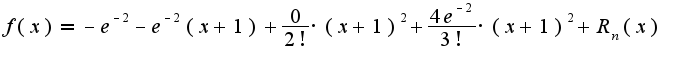 $f(x)=-e^{-2}-e^{-2}(x+1)+ \frac {0}{2!} \cdot (x+1)^2+ \frac {4e^{-2}} {3!} \cdot (x+1)^2 + R_n (x)$