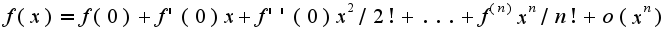 $f(x)=f(0)+f'(0)x+f''(0)x^2/2!+...+f^{(n)}x^{n}/n!+o(x^{n})$